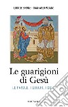 Le guarigioni di Gesù. Le parole, i luoghi, i gesti libro di De Simone Luigi Pagano Gianpaolo