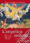 L'angelica milizia. Gli angeli nel panorama attuale della Chiesa e del mondo libro