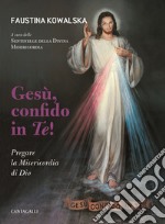 Gesù, confido in te! Pregare la Misericordia di Dio