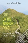 Life on the narrow road. Journeying with god toward eternity libro di Goodfellow Ann