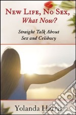 New life, no sew, what now? Straight talk about sex and celibacy libro