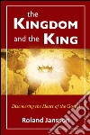 The kingdom and the king. Discovering the heart of the gospel libro