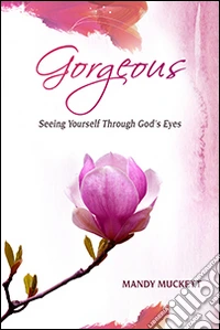Gorgeous. Seeing yourself through God's eyes libro