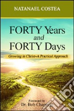 Forty years and forty days. Growing in Christ. A practical approach libro