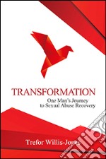 Transformation. One man's journey to sexual abuse recovery libro