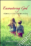 Encountering god. A lifetime of a relationship with god libro di Goodfellow Ann