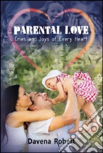 Parental love. Cries and joys of every heart libro