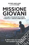 Missione giovani. Soluzioni pratiche per essere discepoli in questa generazione libro