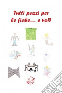Tutti pazzi per le fiabe... E voi? Ediz. illustrata libro