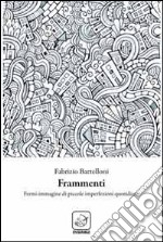 Frammenti. Fermi immagine di piccole imperfezioni quotidiane libro