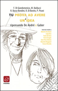 Tu prova ad avere un'idea. Ripensando De André e Gaber