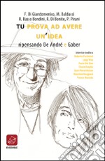 Tu prova ad avere un'idea. Ripensando De André e Gaber libro