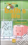 A Bath's life. Anche in bagno non c'è pace! libro