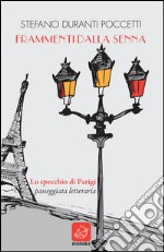 Frammenti dalla Senna. Lo specchio di Parigi. Passeggiata letteraria libro