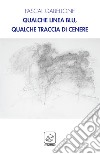 Qualche linea blu, qualche traccia di cenere. Ediz. multilingue libro