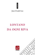 Lontano da ogni riva. Testo francese a fronte. Ediz. bilingue libro