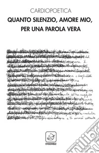 Quanto silenzio, amore mio, per una parola vera libro
