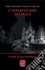 L'imperfezione del male. Trilogia di San Pietroburgo libro