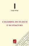 Colomba di fuoco e di piacere libro