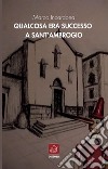 Qualcosa era successo a Sant'Ambrogio libro di Incardona Marco