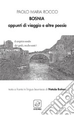 Bosnia. Appunti di viaggio e altre poesie. Ediz. italiana e bosniaca libro