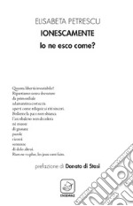 Ionescamente. Io ne esco come? libro