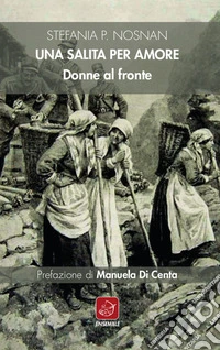 Una salita per amore. Donne al fronte libro
