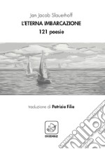 L'eterna imbarcazione. 121 poesie. Ediz. multilingue