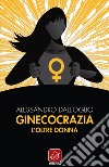 Ginecocrazia. L'oltre donna libro