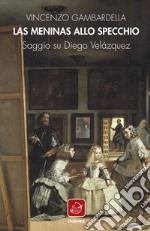 Las Meninas allo specchio. Saggio su Diego Velázquez libro