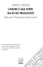 L'amore è alle porte ma io ho traslocato. Delusioni precauzioni esecuzioni