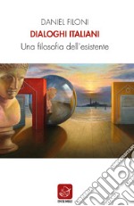 Dialoghi italiani. Una filosofia dell'esistente libro