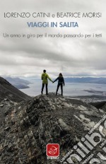 Viaggi in salita. Un anno in giro per il mondo passando per i tetti