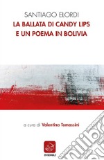 La ballata di Candy Lips e un poema in Bolivia. Testo spagnolo a fronte libro