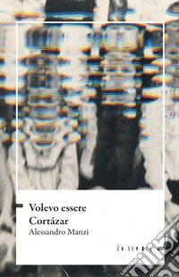 Volevo essere Cortázar