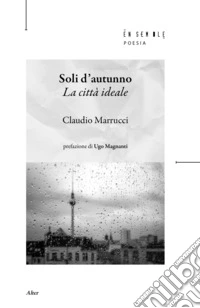 Soli d'autunno. La città ideale libro