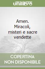 Amen. Miracoli, misteri e sacre vendette libro