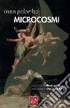 Microcosmi libro di Palomba Ilaria