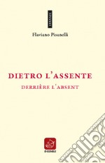 Dietro l'assente-Derrière l'absent libro