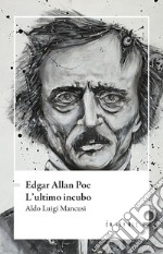 Edgar Allan Poe. L'ultimo incubo