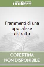 Frammenti di una apocalisse distratta libro