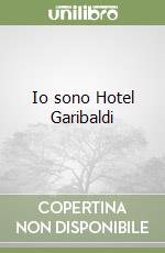 Io sono Hotel Garibaldi libro