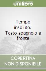 Tempo insoluto. Testo spagnolo a fronte libro