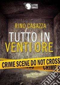 Tutto in venti ore libro