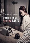 L'amore da solo non basta libro