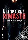 L'ultimo uomo rimasto libro