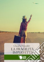 La fragilità imperfetta libro