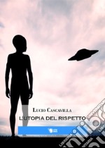 L'utopia del rispetto libro