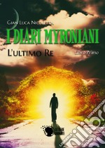 I diari Myroniani. L'ultimo Re libro