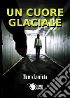 Un cuore glaciale libro